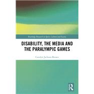 Disability, the Media and the Paralympic Games by Jackson-brown, Carolyn, 9780367434458