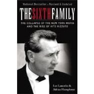 The Sixth Family The Collapse of the New York Mafia and the Rise of Vito Rizzuto by Lamothe, Lee; Humphreys, Adrian, 9780470154458