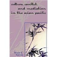 Culture, Conflict, And Mediation in the Asian Pacific by Barnes, Bruce E., 9780761834458