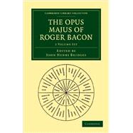 The Opus Majus of Roger Bacon by Bacon, Roger; Bridges, John Henry, 9781108014458