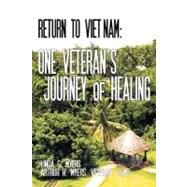 Return to Vietnam: One Veteran's Journey of Healing by Myers, Linda G.; Myers Veteran Usmc, Arthur H., 9781467874458