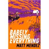 Barely Missing Everything by Mndez, Matt, 9781534404458