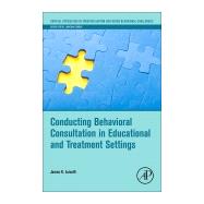 Conducting Behavioral Consultation in Educational and Treatment Settings by Luiselli, James K., 9780128144459