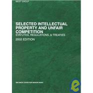 Schechter Selected Intellectual Property and Unfair Competition Statutes, Regulations and Treaties : 2002 Edition by Schechter, Roger E., 9780314264459