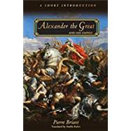 Alexander the Great and His Empire by Briant, Pierre; Kuhrt, Amelie, 9780691154459