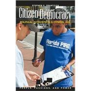 Citizen Democracy Political Activists in a Cynical Age by Frantzich, Stephen E., 9780742564459