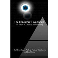 The Consumer's Workshop by Baker, Albert, Ph.d.; Fischer, Al; Lewis, Clint; Moore, Ben, 9781419654459