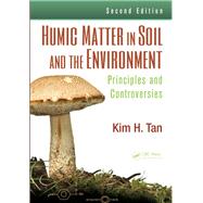 Humic Matter in Soil and the Environment: Principles and Controversies, Second Edition by Tan; Kim H., 9781482234459
