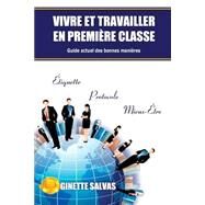 Vivre Et Travailler En Premiere Classe by Salvas, Ginette, 9781497324459
