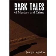 Dark Tales of Mystery and Crime by Logsdon, Joseph Vance, 9781519574459