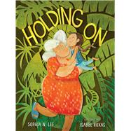 Holding On by Lee, Sophia N.; Roxas, Isabel, 9781534494459