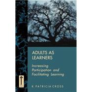 Adults as Learners Increasing Participation and Facilitating Learning by Cross, K. Patricia, 9781555424459