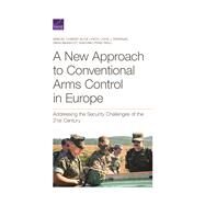 A New Approach to Conventional Arms Control in Europe Addressing the Security Challenges of the 21st Century by Charap, Samuel; Lynch, Alice; Drennan, John J.; Massicot, Dara; Paoli, Giacomo Persi, 9781977404459