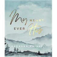 My Heart, Ever His by Rainey, Barbara, 9780764234460