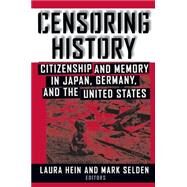Censoring History: Perspectives on Nationalism and War in the Twentieth Century: Perspectives on Nationalism and War in the Twentieth Century by Hein,Laura E., 9780765604460