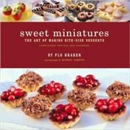 Sweet Miniatures The Art of Making Bite-Size Desserts by Braker, Flo; Lamotte, Michael, 9780811824460