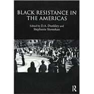 Black Resistance in the Americas by Dunkley; D.A., 9781138384460