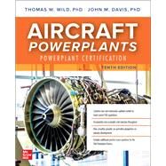 Aircraft Powerplants: Powerplant Certification, Tenth Edition by Thomas W. Wild; John M. Davis, 9781264564460