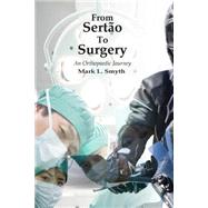 From Sertao to Surgery by Smyth, Mark L., 9781502464460