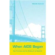 When AIDS Began: San Francisco and the Making of an Epidemic by Cochrane, Michelle, 9780203644461