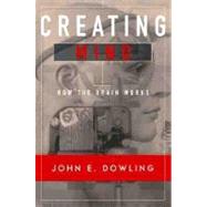Creating Mind How the Brain Works by Dowling, John E., 9780393974461