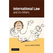 International Law and Its Others by Edited by Anne Orford, 9780521124461
