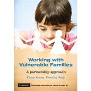 Working with Vulnerable Families: A Partnership Approach by Edited by Fiona Arney , Dorothy Scott , Foreword by Fiona Stanley, 9780521744461