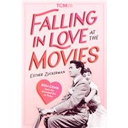 Falling in Love at the Movies Rom-Coms from the Screwball Era to Today by Zuckerman, Esther, 9780762484461