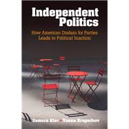 Independent Politics by Klar, Samara; Krupnikov, Yanna, 9781107134461