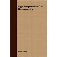 High Temperature Gas Thermometry by Day, Arthur L., 9781409704461