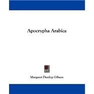 Apocrypha Arabica by Gibson, Margaret Dunlop, 9781432544461