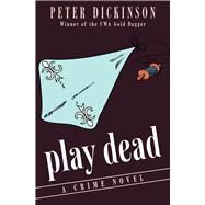 Play Dead A Crime Novel by Dickinson, Peter, 9781497684461