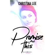 Promise me this by CHRISTINA LEE, 9782016264461