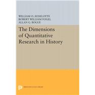 The Dimensions of Quantitative Research in History by Aydelotte, William O.; Fogel, Robert William; Bogue, Allan G., 9780691644462