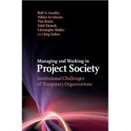 Managing and Working in Project Society by Lundin, Rolf A.; Arvidsson, Niklas; Brady, Tim; Ekstedt, Eskil; Midler, Christophe, 9781107434462
