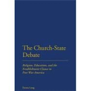 The Church-State Debate Religion, Education and the Establishment Clause in Post War America by Long, Emma, 9781441134462