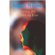 Setting the World on Fire by Wilson, Angus, 9781842324462