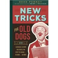 New Tricks for Old Dogs 28 Laughable Lessons for People Too Stiff to Change . . . or Bend . . . or Move by Perret, Gene, 9781942934462