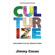 Culturize: Every Student. Every Day. Whatever It Takes. by Casas, Jimmy, 9781946444462