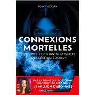 Connexions mortelles - 10 crimes terrifiants du web et des rseaux sociaux by Romy Victory, 9782378154462