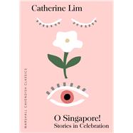 O Singapore! Stories in Celebration by Lim, Catherine, 9789814974462