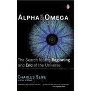Alpha and Omega : The Search for the Beginning and End of the Universe by Seife, Charles (Author), 9780142004463