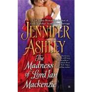 The Madness of Lord Ian Mackenzie by Ashley, Jennifer, 9780425244463