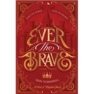 Ever the Brave by Summerill, Erin, 9780544664463