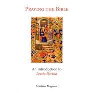 Praying the Bible : An Introduction to Lectio Divina by Magrassi, Mariano; Hagman, Edward, 9780814624463