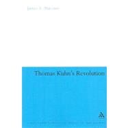Thomas Kuhn's Revolution by Marcum, James A., 9780826434463