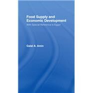 Food Supply and Economic Development: with Special Reference to Egypt by Amin,Galal A., 9781138974463