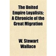 The United Empire Loyalists by Wallace, W. Stewart, 9781153724463