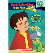 Carlos Gets the Sneezes: Exploring Allergies (The Magic School Bus Rides Again #3) by Unknown, 9781338194463