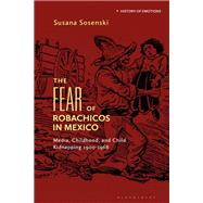 The Fear of Robachicos in Mexico by Susana Sosenski, 9781350424463